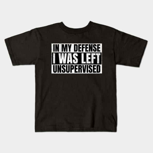 In My Defense I was Left Unsupervised Kids T-Shirt by BankaiChu